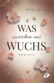 Was zwischen uns wuchs